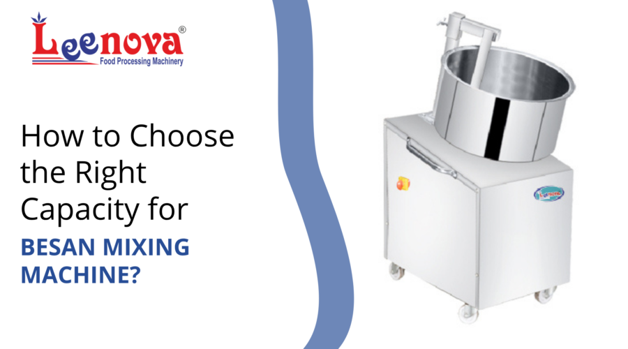 How to Choose the Right Capacity for Your Besan Mixing Machine?