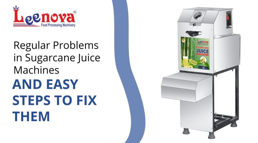 Regular Problems in Sugarcane Juice Machines and Easy Steps to Fix Them