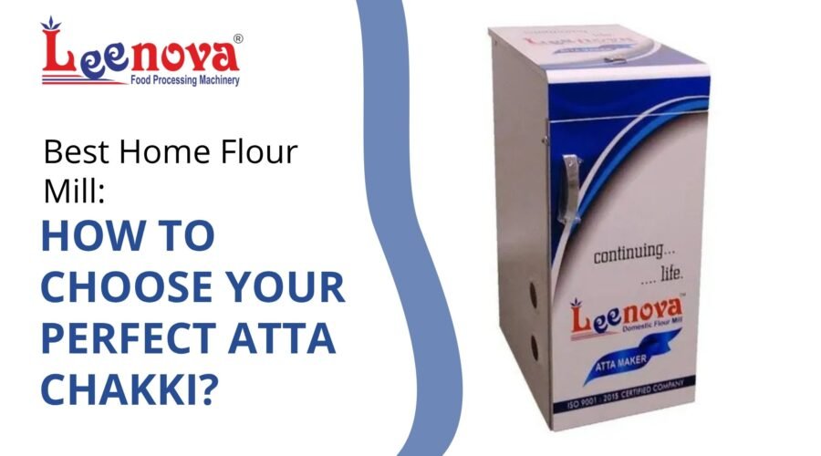 Best Home Flour Mill: How to Choose Your Perfect Atta Chakki
