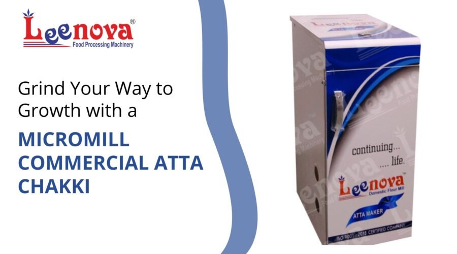 Grind Your Way to Growth with a MicroMill Commercial Atta Chakki