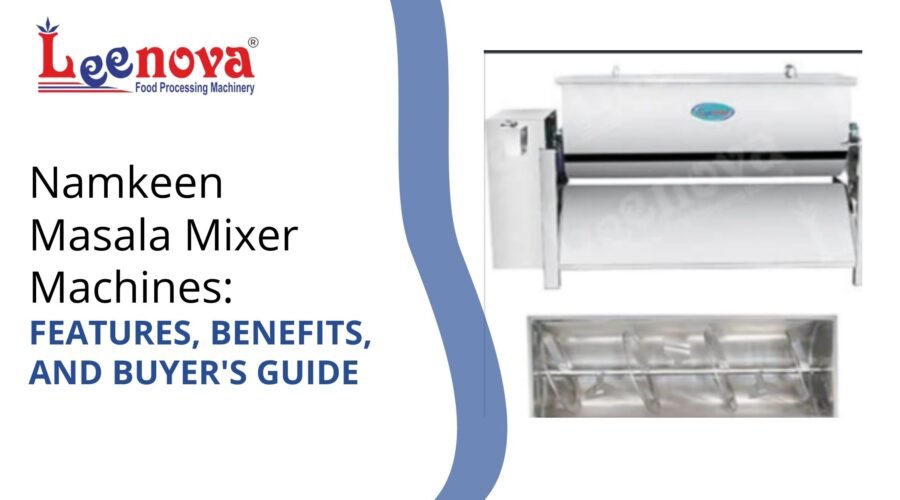 Namkeen Masala Mixer Machines: Features, Benefits, and Buyer's Guide