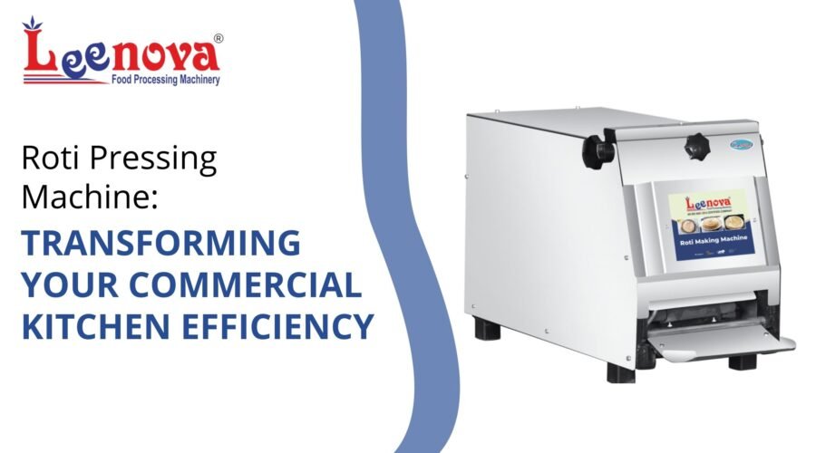 Roti Pressing Machine: Transforming Your Commercial Kitchen Efficiency