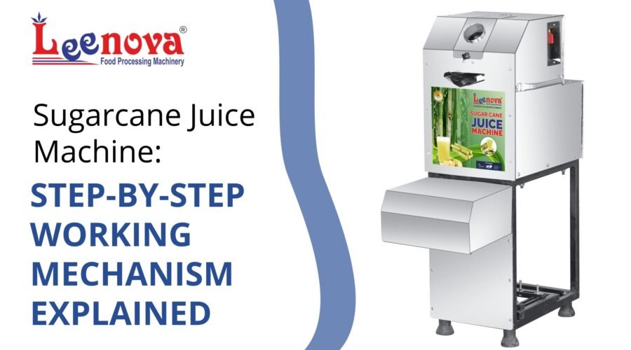 Sugarcane Juice Machine: Step-by-Step Working Mechanism Explained