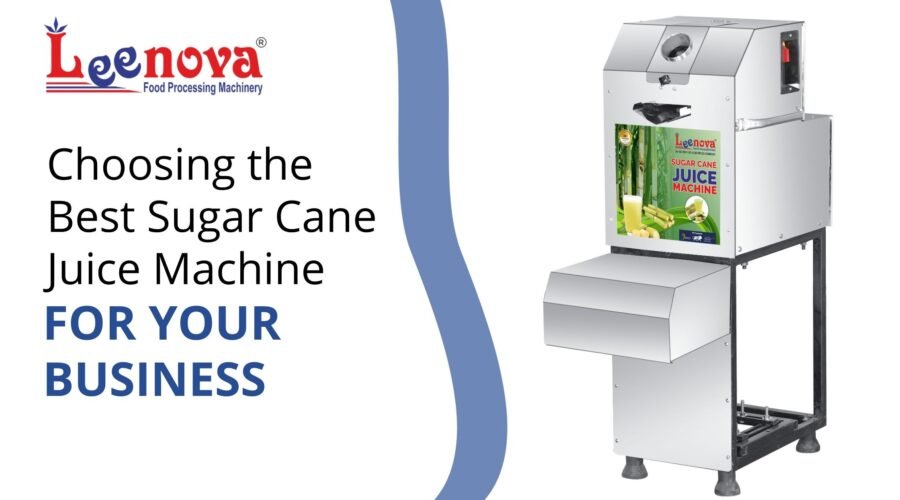 Choosing the Best Sugar Cane Juice Machine for Your Business