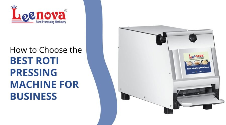 How to Choose the Best Roti Pressing Machine for Business